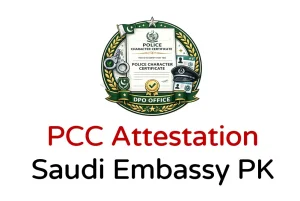 Police character certificate attestation from Saudi embassy in Pakistan